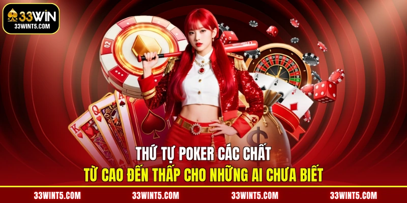 Thứ tự Poker các chất từ cao đến thấp cho những ai chưa biết